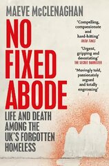 No Fixed Abode: Life and Death Among the UK's Forgotten Homeless hind ja info | Ühiskonnateemalised raamatud | kaup24.ee