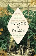 Palace of Palms: Tropical Dreams and the Making of Kew hind ja info | Ajalooraamatud | kaup24.ee