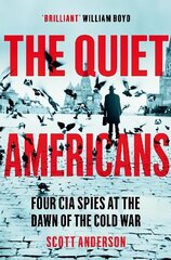 Quiet Americans: Four CIA Spies at the Dawn of the Cold War - A Tragedy in Three Acts hind ja info | Ühiskonnateemalised raamatud | kaup24.ee