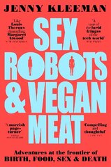 Sex Robots & Vegan Meat: Adventures at the Frontier of Birth, Food, Sex & Death цена и информация | Книги по социальным наукам | kaup24.ee