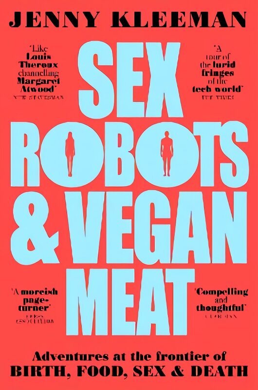 Sex Robots & Vegan Meat: Adventures at the Frontier of Birth, Food, Sex & Death цена и информация | Ühiskonnateemalised raamatud | kaup24.ee