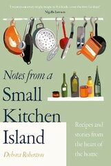 Notes from a Small Kitchen Island: 'I want to eat every single recipe in this book' Nigella Lawson hind ja info | Retseptiraamatud | kaup24.ee