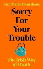 Sorry for Your Trouble: The Irish Way of Death цена и информация | Книги по социальным наукам | kaup24.ee