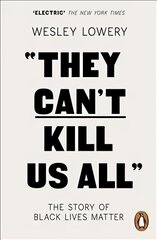 They Can't Kill Us All: The Story of Black Lives Matter hind ja info | Ühiskonnateemalised raamatud | kaup24.ee