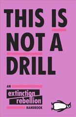 This Is Not A Drill: An Extinction Rebellion Handbook цена и информация | Книги по социальным наукам | kaup24.ee