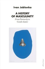 History of Masculinity: From Patriarchy to Gender Justice цена и информация | Книги по социальным наукам | kaup24.ee