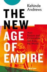 New Age of Empire: How Racism and Colonialism Still Rule the World hind ja info | Ajalooraamatud | kaup24.ee