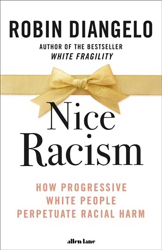 Nice Racism: How Progressive White People Perpetuate Racial Harm цена и информация | Ühiskonnateemalised raamatud | kaup24.ee