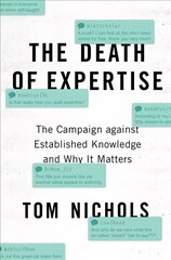 Death of Expertise: The Campaign against Established Knowledge and Why it Matters hind ja info | Ühiskonnateemalised raamatud | kaup24.ee