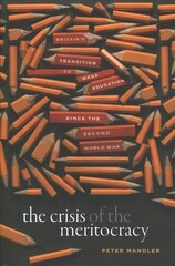 Crisis of the Meritocracy: Britain's Transition to Mass Education since the Second World War цена и информация | Книги по социальным наукам | kaup24.ee