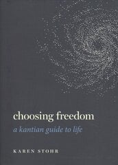 Choosing Freedom: A Kantian Guide to Life цена и информация | Исторические книги | kaup24.ee