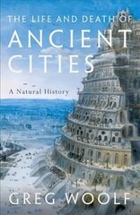 Life and Death of Ancient Cities: A Natural History hind ja info | Ajalooraamatud | kaup24.ee