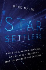 Star Settlers: The Billionaires, Geniuses, and Crazed Visionaries Out to Conquer the Universe hind ja info | Ühiskonnateemalised raamatud | kaup24.ee