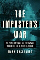Imposter's War: The Press, Propaganda, and the Newsman who Battled for the Minds of America hind ja info | Ühiskonnateemalised raamatud | kaup24.ee
