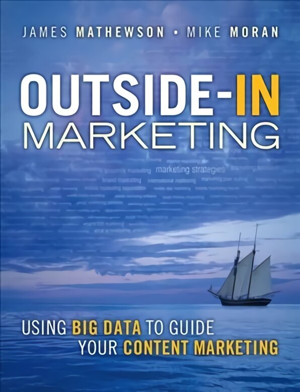 Outside-In Marketing: Using Big Data to Guide your Content Marketing цена и информация | Majandusalased raamatud | kaup24.ee