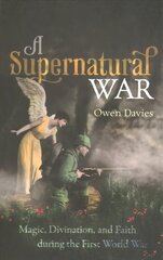 Supernatural War: Magic, Divination, and Faith during the First World War hind ja info | Ajalooraamatud | kaup24.ee