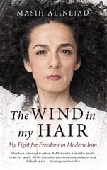 Wind in My Hair: My Fight for Freedom in Modern Iran цена и информация | Биографии, автобиогафии, мемуары | kaup24.ee