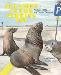 Sea Lions in the Parking Lot: Animals on the Move in a Time of Pandemic цена и информация | Энциклопедии, справочники | kaup24.ee
