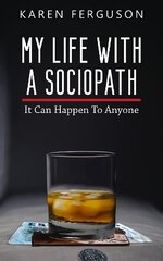 My Life With A Sociopath: It Can Happen To Anyone цена и информация | Биографии, автобиогафии, мемуары | kaup24.ee