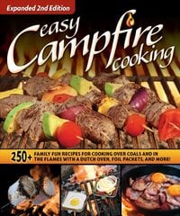 Easy Campfire Cooking, Expanded 2nd Edition: 250plus Family Fun Recipes for Cooking Over Coals and In the Flames with a Dutch Oven, Foil Packets, and More! hind ja info | Retseptiraamatud | kaup24.ee