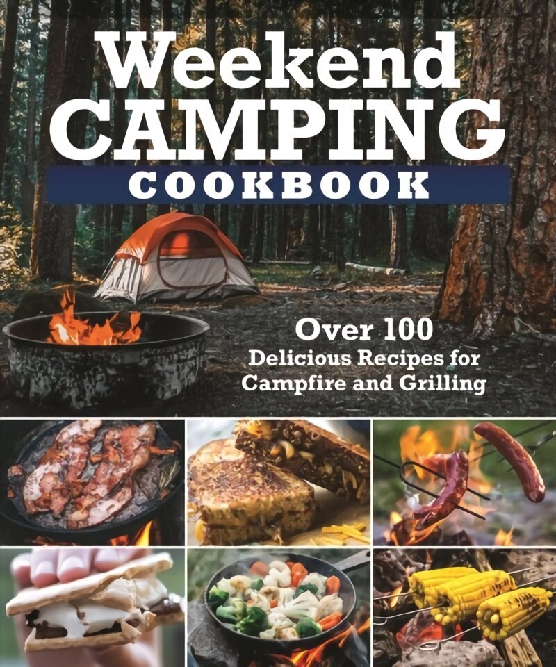 Weekend Camping Cookbook: Over 100 Delicious Recipes for Campfire and Grilling цена и информация | Retseptiraamatud  | kaup24.ee