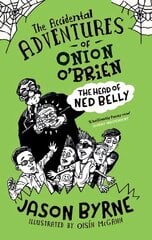 Accidental Adventures of Onion O'Brien: The Head of Ned Belly цена и информация | Книги для подростков и молодежи | kaup24.ee