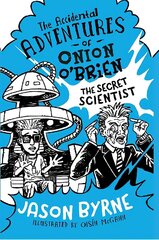 Accidental Adventures of Onion O'Brien: The Secret Scientist hind ja info | Noortekirjandus | kaup24.ee