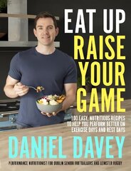 Eat Up, Raise Your Game: 100 easy, nutritious recipes to help you perform better on exercise days and rest days hind ja info | Retseptiraamatud  | kaup24.ee
