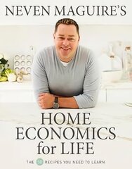 Neven Maguire's Home Economics for Life: The 50 Recipes You Need to Learn hind ja info | Retseptiraamatud  | kaup24.ee