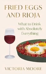 Fried Eggs and Rioja: What to Drink with Absolutely Everything цена и информация | Книги рецептов | kaup24.ee