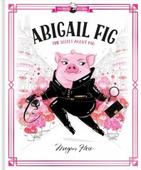 Abigail Fig: The Secret Agent Pig: World of Claris цена и информация | Книги для малышей | kaup24.ee