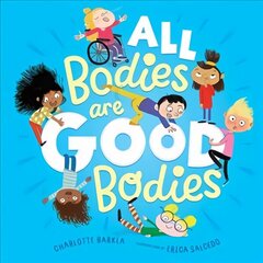 All Bodies Are Good Bodies hind ja info | Väikelaste raamatud | kaup24.ee