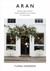 Aran: Recipes and Stories from a Bakery in the Heart of Scotland цена и информация | Книги рецептов | kaup24.ee