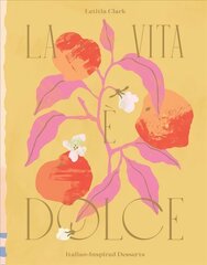 Vita e Dolce: Italian-Inspired Desserts Hardback hind ja info | Retseptiraamatud | kaup24.ee