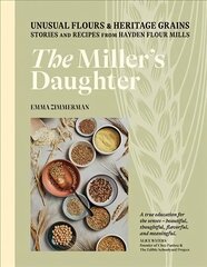 Miller's Daughter: Unusual Flours & Heritage Grains: Stories and Recipes from Hayden Flour Mills hind ja info | Retseptiraamatud | kaup24.ee