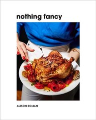 Nothing Fancy: Unfussy Food for Having People Over цена и информация | Книги рецептов | kaup24.ee