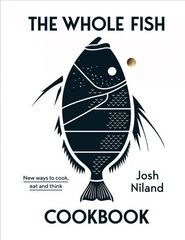 Whole Fish Cookbook: New ways to cook, eat and think Hardback цена и информация | Книги рецептов | kaup24.ee