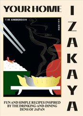 Your Home Izakaya: Fun and Simple Recipes Inspired by the Drinking-and-Dining Dens of Japan цена и информация | Книги рецептов | kaup24.ee