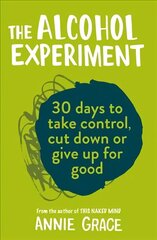 Alcohol Experiment: How to Take Control of Your Drinking and Enjoy Being Sober for Good hind ja info | Eneseabiraamatud | kaup24.ee