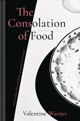 Consolation of Food: Stories About Life and Death, Seasoned with Recipes цена и информация | Книги рецептов | kaup24.ee