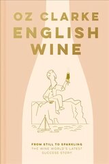 English Wine: From Still to Sparkling: the Newest New World Wine Country цена и информация | Книги рецептов | kaup24.ee