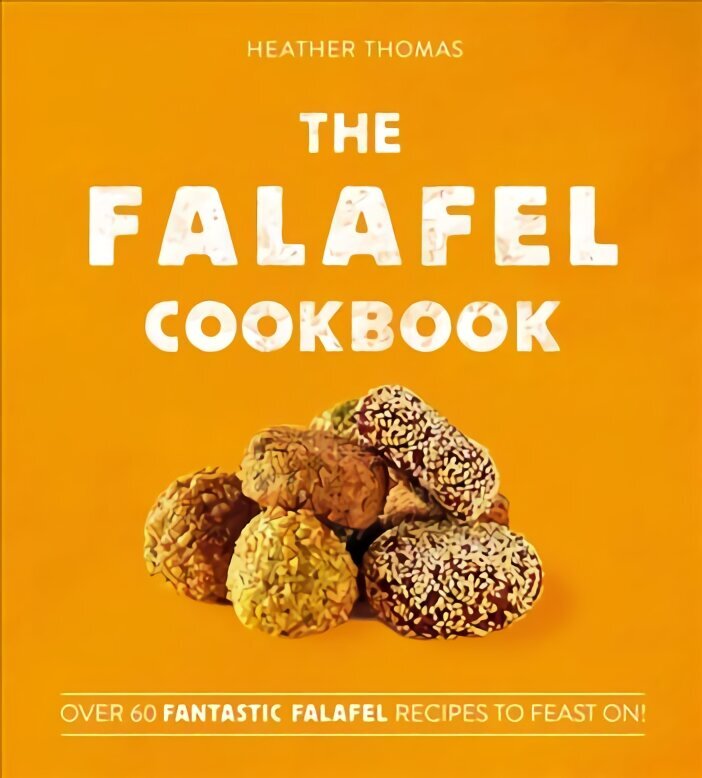 Falafel Cookbook: Over 60 Fantastic Falafel Recipes to Feast on! цена и информация | Retseptiraamatud  | kaup24.ee