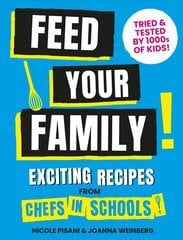 Feed Your Family: Exciting recipes from Chefs in Schools, Tried and Tested by 1000s of kids hind ja info | Retseptiraamatud  | kaup24.ee