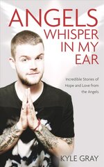 Angels Whisper In My Ear: Incredible Stories of Hope and Love From the Angels hind ja info | Eneseabiraamatud | kaup24.ee