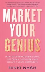 Market Your Genius: How to Generate New Leads, Get Dream Customers and Create a Loyal Community hind ja info | Majandusalased raamatud | kaup24.ee