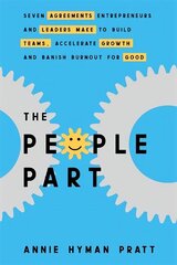 People Part: Seven Agreements Entrepreneurs and Leaders Make to Build Teams, Accelerate   Growth and Banish Burnout for Good цена и информация | Книги по экономике | kaup24.ee