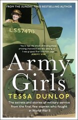 Army Girls: The secrets and stories of military service from the final few women who   fought in World War II цена и информация | Исторические книги | kaup24.ee