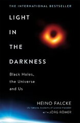 Light in the Darkness: Black Holes, The Universe and Us hind ja info | Ühiskonnateemalised raamatud | kaup24.ee