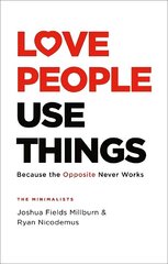 Love People, Use Things: Because the Opposite Never Works : 'This is a book about how to live more deeply and more fully' Jay Shetty hind ja info | Eneseabiraamatud | kaup24.ee