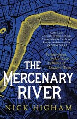 Mercenary River: Private Greed, Public Good: A History of London's Water цена и информация | Исторические книги | kaup24.ee